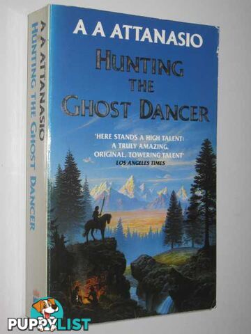 Hunting the Ghost Dancer  - Attanasio A. A. - 1992