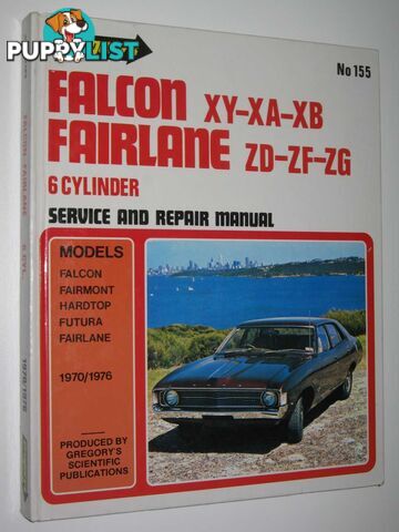 Falcon XY, XA, XB; Fairlane ZD, ZF, ZG (Six Cylinder Models) - Workshop Manual Series #155  - Author Not Stated - 1992