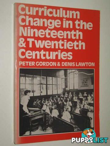 Curriculum Change in the Nineteenth and Twentieth Centuries  - Gordon Peter & Lawton, Denis - 1978