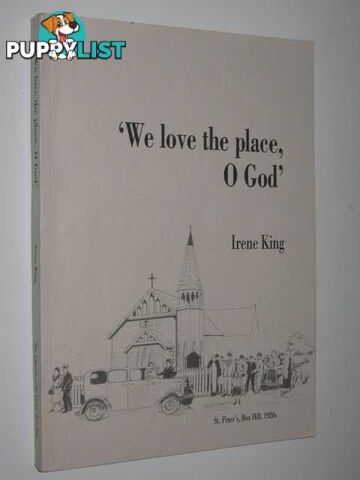 'We Love the Place, O God' : A Memory of St Peter's, Box Hill 1889-1989  - King Irene - 1989