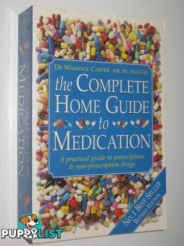 The Complete Home Guide to Medication  - Carter Dr Warwick - 2001