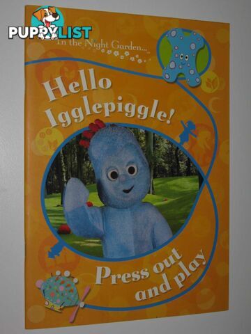 Hello Igglepiggle! Press Out and Play - In the Night Garden Series  - BBC and Davenport Andrew - 2008