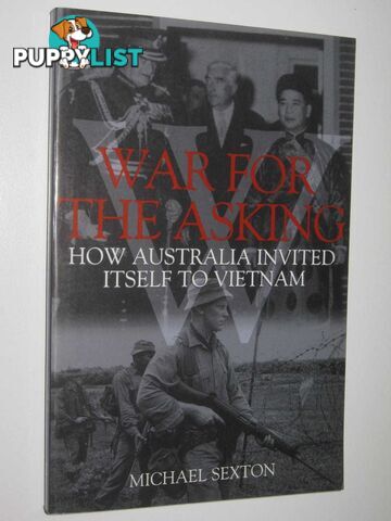 War for the Asking : How Australia Invited Itself to Vietnam  - Sexton Michael - 2002