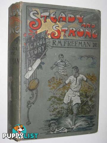 Steady and Strong; or, A Friend in Need : A School Story  - Freeman R. M. - No date