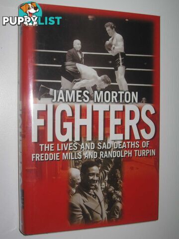 Fighters: The Lives and Sad Deaths of Freddie Mills and Randolph Turpin  - Morton James - 2004