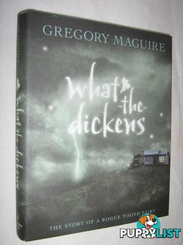 What the Dickens : The Story of a Rogue Tooth Fairy  - Maguire Gregory - 2007