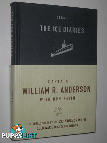 The Ice Diaries : The Untold Story of the Cold War's Most Daring Mission  - Anderson William R. - 2008