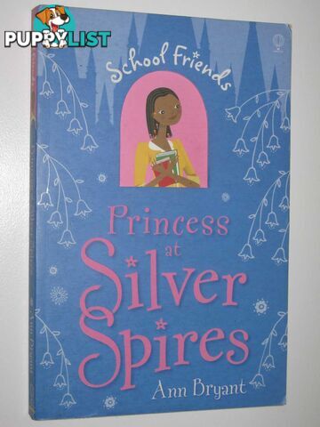 Princess at Silver Spires - School Friends Series #4  - Bryant Ann - 2008