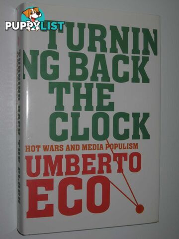 Turning Back the Clock : Hot Wars and Media Populism  - Eco Umberto - 2007