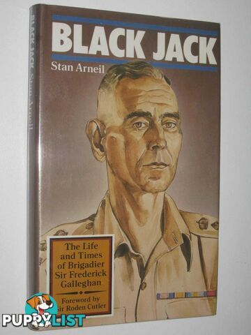 Black Jack : The Life and Times of Brigadier Sir Frederick Galleghan  - Arneil Stan - 1983