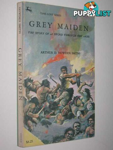 Grey Maiden : The Story of a Sword Though the Ages  - Smith Arthur D. Howden - 1974