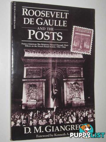 Roosevelt de Gaulle and the Posts : Franco-American War Relations Viewed Through Their Effects on the French Postal System 1942-1944  - Giangreco D M - 1987