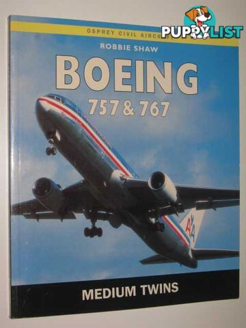 Boeing 757 and 767: The Medium Twins  - Shaw Robbie - 1999