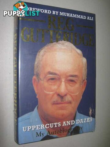 Uppercuts and Dazes : Reg Gutteridge : My Autobiography  - Gutteridge Reg & Batt, Peter - 1999