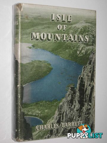 Isle of Mountains : Roaming Through Tasmania  - Barrett Charles - 1946