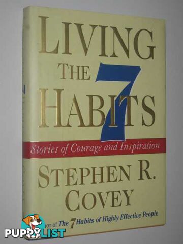 Living the 7 Habits : Stories of Courage and Inspiration  - Covey Stephen R. - 1999