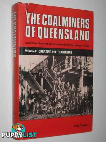 The Coalminers of Queensland : Volume 1: Creating the Traditions  - Thomas Pete - 1986