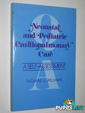 Neonatal, And Pediatric Cardiopulmonary Care : A Self-Assessment  - Williams Thomas - 1976