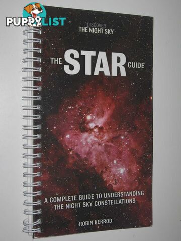 The Star Guide : A Complete Guide to Understanding the Night Sky Constellations  - Kerrod Robin - 2009