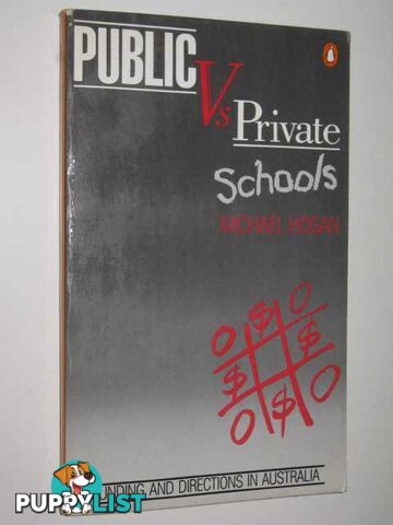 Public versus Private Schools : Funding and Directions in Australia  - Hogan Michael - 1984