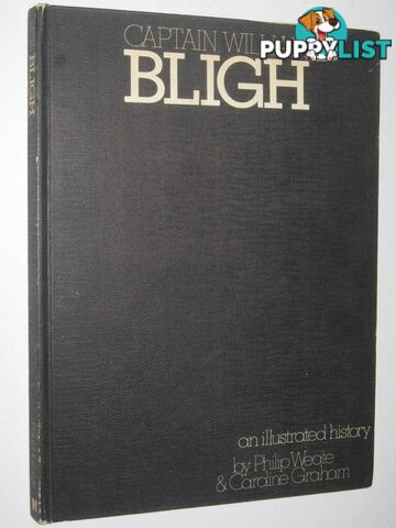 Captain William Bligh : An Illustrated Histor  - Weate Philip & Graham, Caroline - 1972