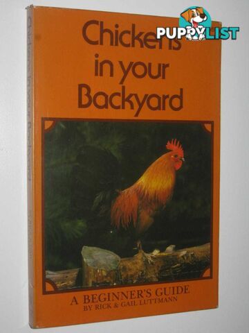 Chickens in Your Backyard : A Beginner's Guide  - Luttmann Rick+ Gail - 1976