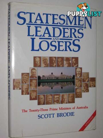 Statesmen Leaders and Losers : The Twenty-Three Prime Ministers of Australia  - Brodie Scott - 1986