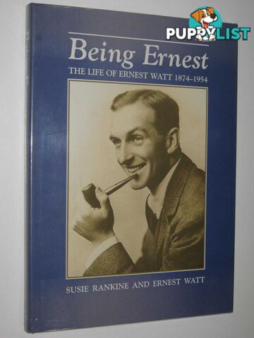 Being Ernest : The Life of Ernest Watt 1874-1954  - Rankine Susie & Watt, Ernest - 1998