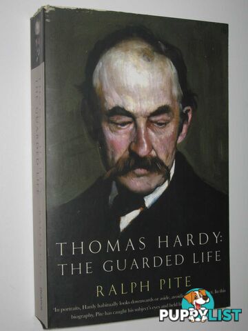 Thomas Hardy: The Guarded Life  - Pite Ralph - 2007