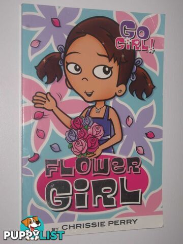 Flower Girl - Go Girl! Series #30  - Perry Chrissie - 2008