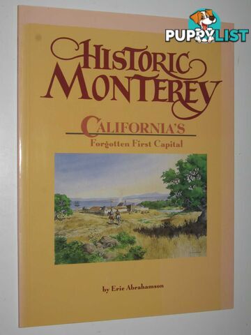 Historic Monterey : California's Forgotten First Capital  - Abrahamson Eric - 1989