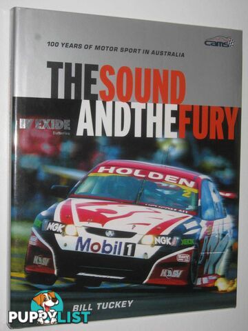 The Sound and the Fury : 100 Years of Motor Sport in Australia  - Tuckey Bill - 2004