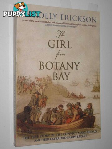 The Girl From Botany Bay : The True Story Of The Convict Mary Broad And Her Extraoridbary Escape  - Erickson Carolly - 2004