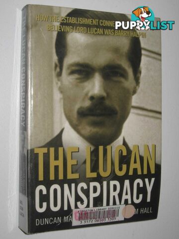 The Lucan Conspiracy : How The Establishment Conned The World Into Believing Lord Lucan Was Barry Halpin  - McLaughlin Duncan & Hall, William - 2004