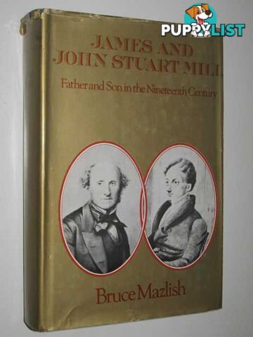 James and John Stuart Mill : Father and Son in the Nineteenth Century  - Mazlish Bruce - 1975