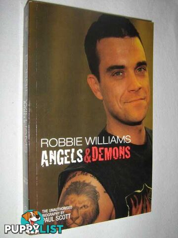 Robbie Williams : Angels & Demons The Unauthorized Biography  - Scott Paul - 2003