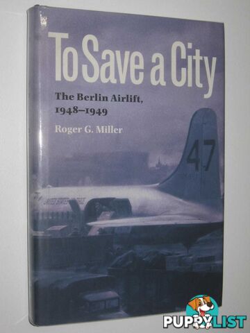 To Save a City : The Berlin Airlift 1948-1949  - Miller Roger G. - 2000