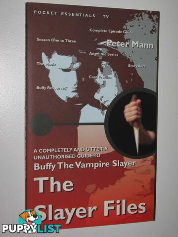 The Slayer Files : A Completely and Utterly Unauthorised Guide to Buffy the Vampire Slayer  - Mann Peter - 2000