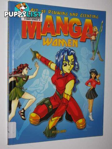 The Art of Drawing and Creating Manga Women  - Gray Peter - 2004