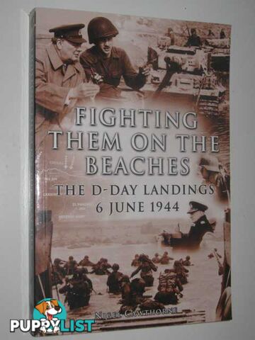 Fighting Them on the Beaches : The D-Day Landings 6 June 1944  - Cawthorne Nigel - 2005