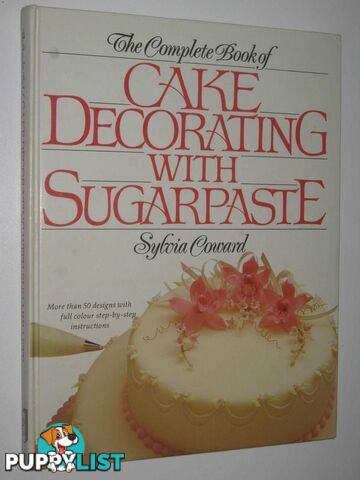 The Complete Book of Cake Decorating with Sugarpaste  - Coward Sylvia - 1990