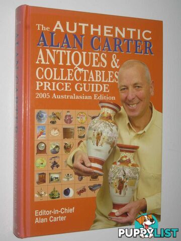 The Authentic Alan Carter Antiques and Collectables Price Guide : 2005 Australasian Edition  - Carter Alan - 2005