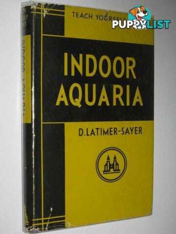 Indoor Aquaria - Teach Yourself Books  - Latimer-Sayer Derrick - 1954