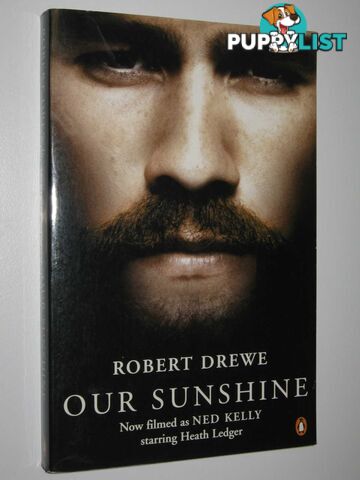 Our Sunshine : Filmed as Ned Kelly  - Drewe Robert - 2003