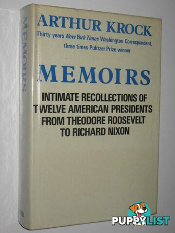 Memoirs : intimate recollections of twelve American presidents from Theodore Roosevelt to Richard Nixon  - Krock Arthur - 1968