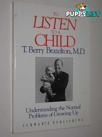 To Listen To A Child : Understanding The Normal Problems Of Growing Up  - Brazelton T. Berry - 1984