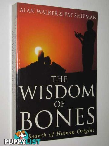 The Wisdom Of Bones : In Search Of Human Origins  - Walker Alan & Shipman, Pat - 1996