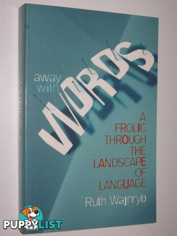 Away With Words : A Frolic Through the Landscape of Language  - Wajnryb Ruth - 2005