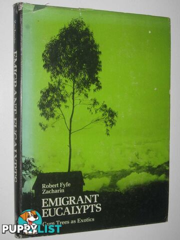 Emigrant Eucalypts : Gum Trees as Exotics  - Zacharin Robert Fyfe - 1978