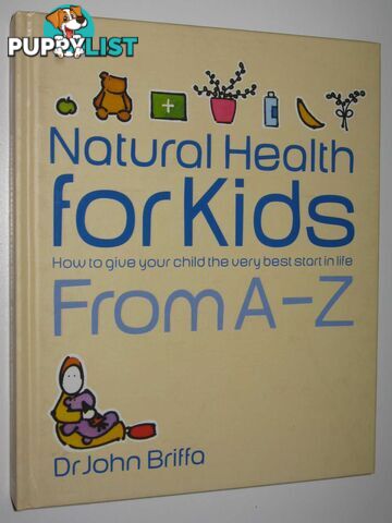 Natural Health for Kids : How to Give Your Children the Very Best Start in Life  - Briffa John - 2004